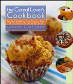 The Cereal Lover's Cookbook : Fun, Easy Recipes for Every Occasion, Made with Your Favorite Ready-to-eat Cereals