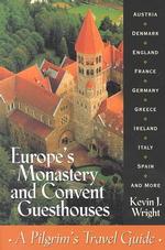 Europe's Monastery and Convent Guesthouses : A Pilgrim's Travel Guide