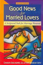 Good News for Married Lovers : A Scriptural Path for Marriage Renewal