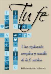 Tu Fe: Una Explicacion Completa y Sencilla de La Fe Catolica （2ND）