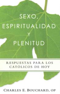 Sexo, Espiritualidad y Plenitud: Respuestas Para Los Catlicos de Hoy