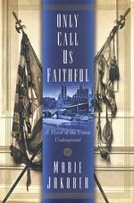 Only Call Us Faithful: a Novel of the Union Underground