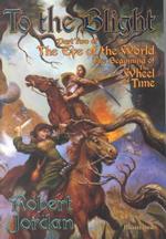 To the Blight : Part Two of the Eye of the World (Eye of the World, Part 2 : the Beginning of the Wheel of Time)