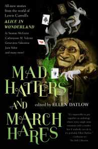 Mad Hatters and March Hares : All-New Stories from the World of Lewis Carroll's Alice in Wonderland