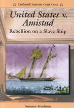 United States V. Amistad : Rebellion on a Slave Ship (Landmark Supreme Court Cases)