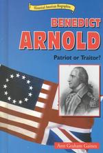 Benedict Arnold : Patriot or Traitor? (Historical American Biographies)