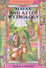 Mayan and Aztec Mythology (Mythology)
