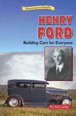 Henry Ford : Building Cars for Everyone (Historical American Biographies)