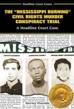 The Mississippi Burning Civil Rights Murder Conspiracy Trial : A Headline Court Case (Headline Court Cases)