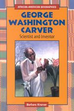 George Washington Carver : Scientist and Inventor (African-american Biographies)