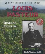 Louis Pasteur : Disease Fighter (Great Minds of Science)
