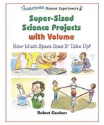 Super-Sized Science Projects with Volume : How Much Space Does It Take Up? (Sensational Science Experiments)