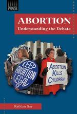 Abortion : Understanding the Debate (Issues in Focus)