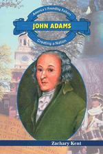John Adams : Creating a Nation (America's Founding Fathers)