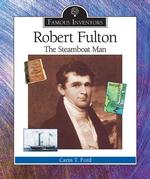 Robert Fulton : The Steamboat Man (Famous Inventors)