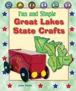 Fun and Simple Great Lakes State Crafts : Michigan, Ohio, Indiana, Illinois, Wisconsin, and Minnesota (Fun and Simple State Crafts)