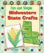 Fun and Simple Midwestern State Crafts : North Dakota, South Dakota, Nebraska, Iowa, Missouri, and Kansas (Fun and Simple State Crafts)