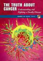The Truth about Cancer : Understanding and Fighting a Deadly Disease (Issues in Focus Today)