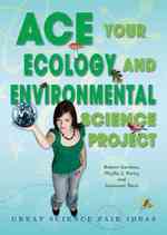 Ace Your Ecology and Environmental Science Project : Great Science Fair Ideas (Ace Your Science Project)