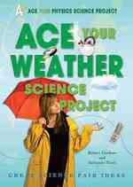 Ace Your Weather Science Project : Great Science Fair Ideas (Ace Your Physics Science Project)