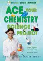 Ace Your Chemistry Science Project : Great Science Fair Ideas (Ace Your Science Project)