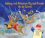 Adding with Sebastian Pig and Friends at the Circus (Math Fun with Sebastian Pig and Friends!)
