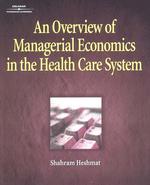 An Overview of Managerial Economics in the Health Care System (Delmar Series in Health Services Administration)