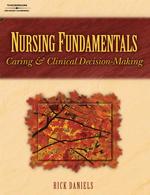 Nursing Fundamentals : Caring & Clinical Decision-Making