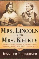 Mrs. Lincoln and Mrs. Keckly : The Remarkable Story of the Friendship between a First Lady and a Former Slave （1ST）