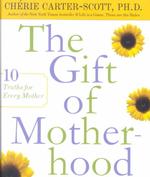 The Gift of Motherhood : 10 Truths for Every Mother （1ST）
