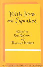 With Love and Squalor : 13 Writers Respond to the Work of J.d. Salinger （1ST）