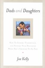 Dads and Daughters : How to Inspire, Understand, and Support Your Daughter When She's Growing Up So Fast （1ST）
