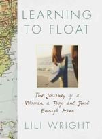 Learning to Float : The Journey of a Woman, a Dog, and Just Enough Men （1ST）