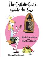 The Catholic Girl's Guide to Sex （1ST）