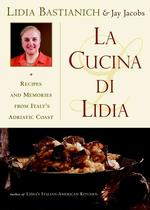 La Cucina Di Lidia: Recipes and Memories From Italy's Adriatic Coast
