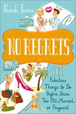 No Regrets : 101 Fabulous Things to Do before You're Too Old, Married, or Pregnant （1 Original）