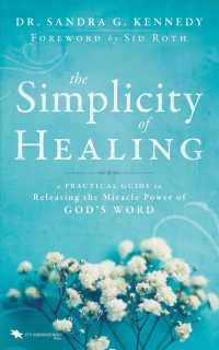 The Simplicity of Healing : A Practical Guide to Releasing the Miracle-Power of God's Word （1ST）