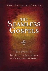 The Seamless Gospels : The Events of the Gospels Interwoven in Chronological Order