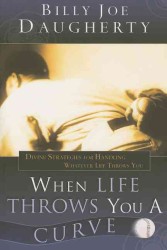 When Life Throws You a Curve : Divine Strategies for Handling Whatever Life Throws at You （1ST）