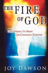 The Fire of God : Discovering Its Many Life-Changing Purposes