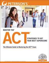 Master the Act : Strategies to Get Your Best Superscore (Peterson's Master the Act: Strategies to Get Your Best Superscore)