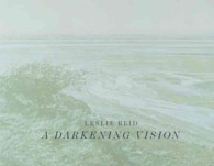 Leslie Reid : A Darkening Vision