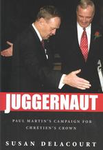 Juggernaut : Paul Martin's Campaign for Chretien's Crown