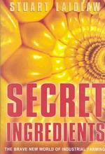 Secret Ingredients : The Brave New World of Industrial Farming
