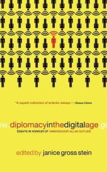 Diplomacy in the Digital Age : Essays in Honour of Ambassador Allan Gotlieb （Reprint）
