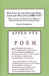 The Life of the English Poet Leonard Welsted (1688-1747) : The Culture and Politics of Britain's Eighteenth-Century Literary Wars
