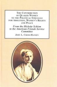 The Contribution of Quaker Women to the Political Struggle for Abolition, Women's Rights, and Peace : From the Hicksite Schism to the American Friends Service Committee