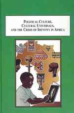 Political Culture, Cultural Universals and the Crisis of Identity in Africa : Essays in Ethnogloalization