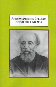 African American Colleges before the Civil War : We Must Have Institutions of Higher Education