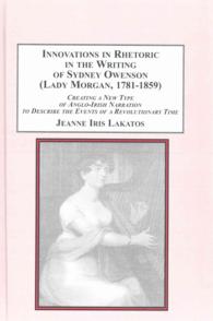 Innovations in Rhetoric in the Writing of Sydney Owenson Lady Morgan, 1781-1859 : Creating a New Type of Anglo-irish Narration to Describe the Events